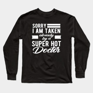 Doctor Wife - Sorry I am taken already by super hot doctor Long Sleeve T-Shirt